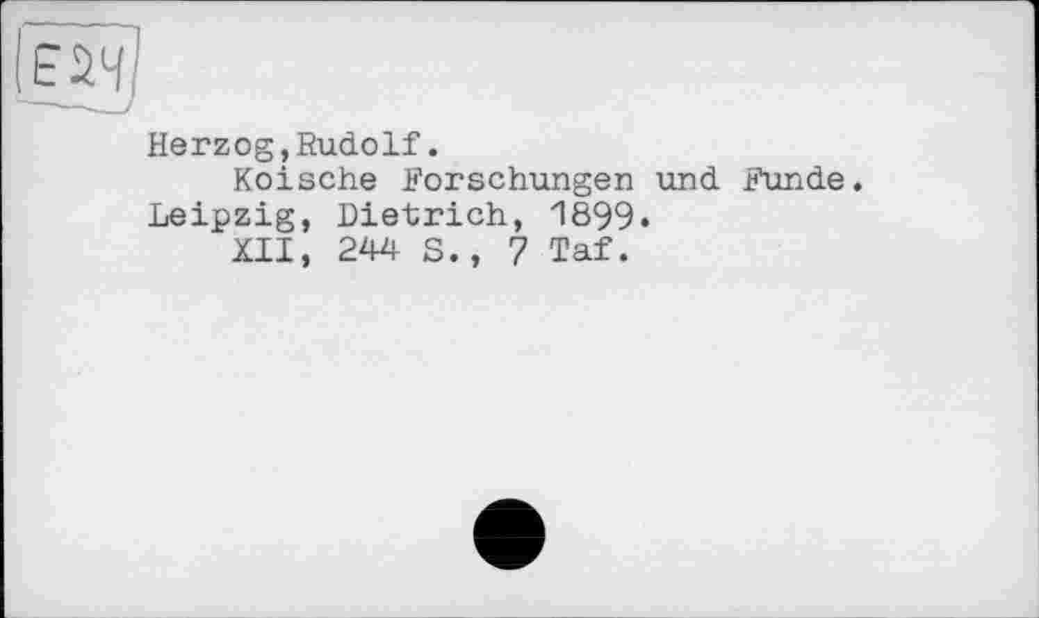 ﻿Herzog,Rudolf.
Kölsche Forschungen und Funde. Leipzig, Dietrich, 1899«
XII, 244 S., 7 Taf.